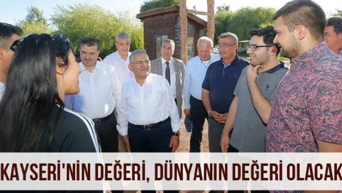 'Kayseri'nin değeri, dünyanın değeri olacak"