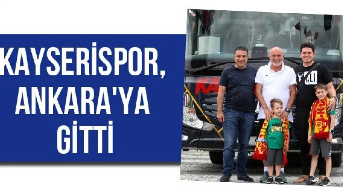 Kayserispor, Ankara'ya gitti