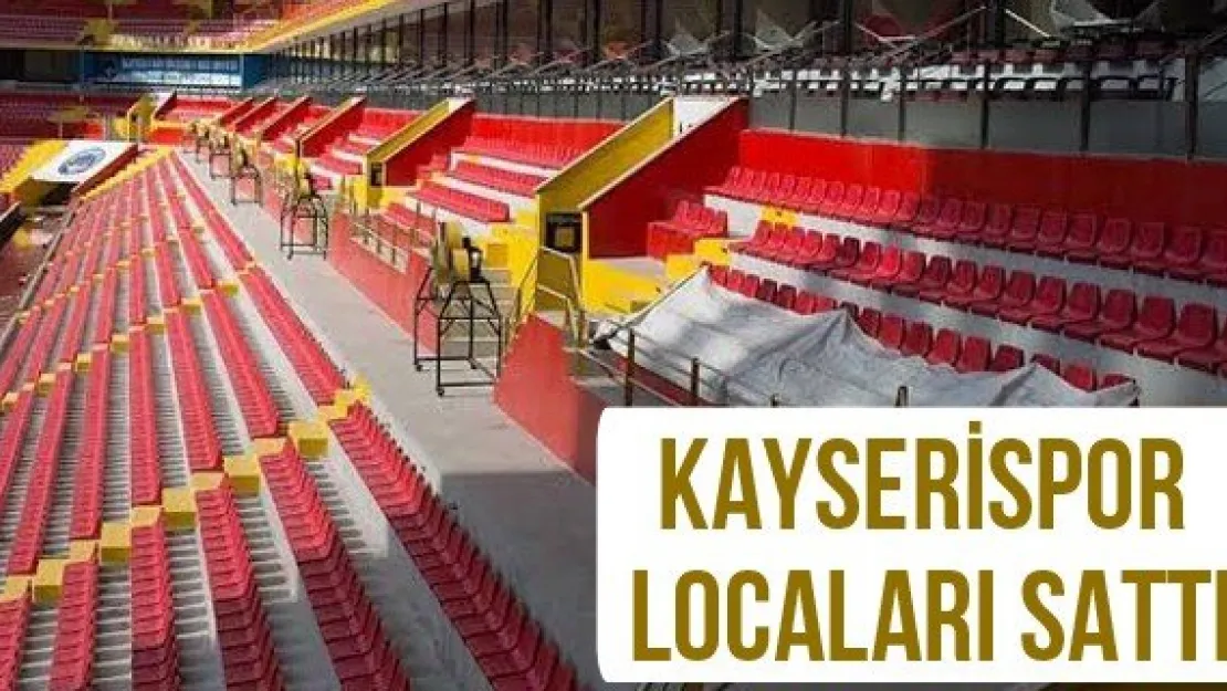 Kayserispor locaları sattı