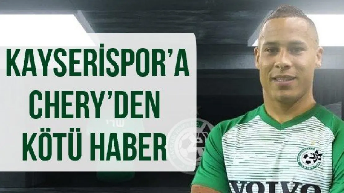 Kayserispor'a Chery'den kötü haber