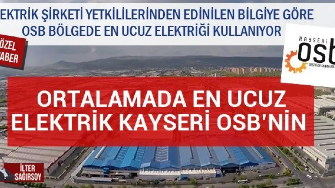 ORTALAMADA EN UCUZ ELEKTRİK KAYSERİ OSB'NİN