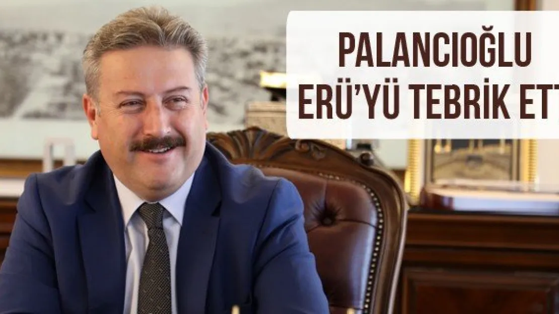 Palancıoğlu ERÜ'yü tebrik etti