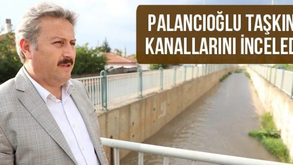 Palancıoğlu taşkın kanallarını inceledi