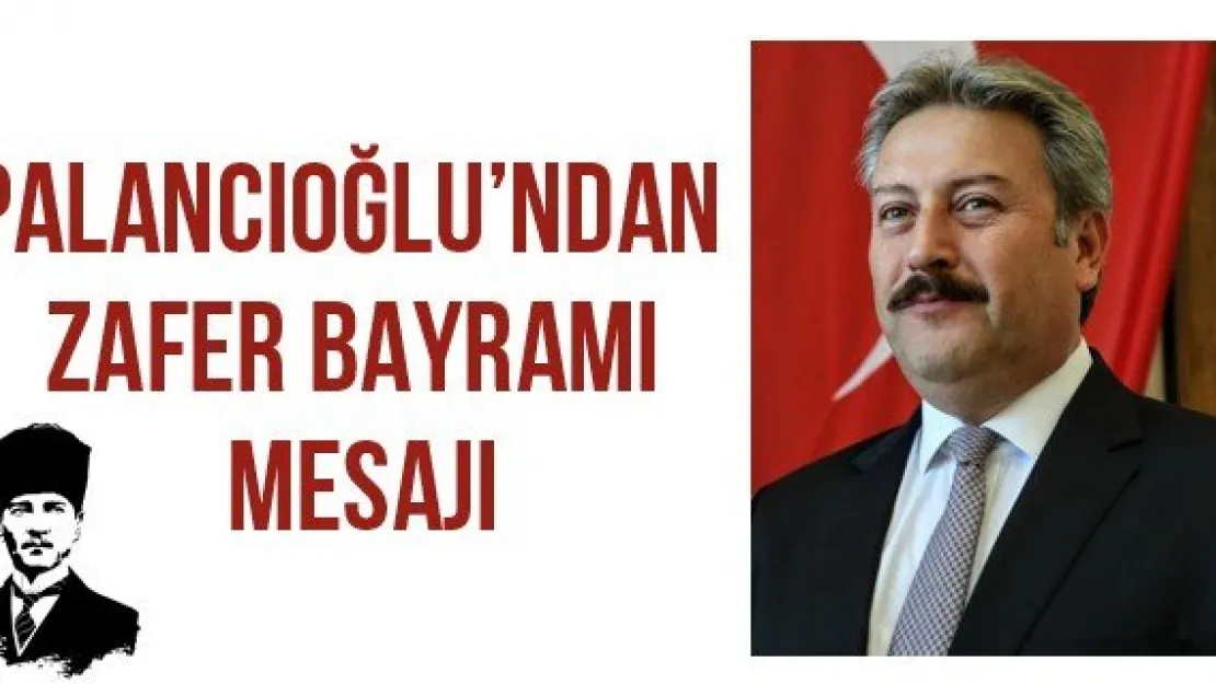 Palancıoğlu'ndan Zafer Bayramı mesajı