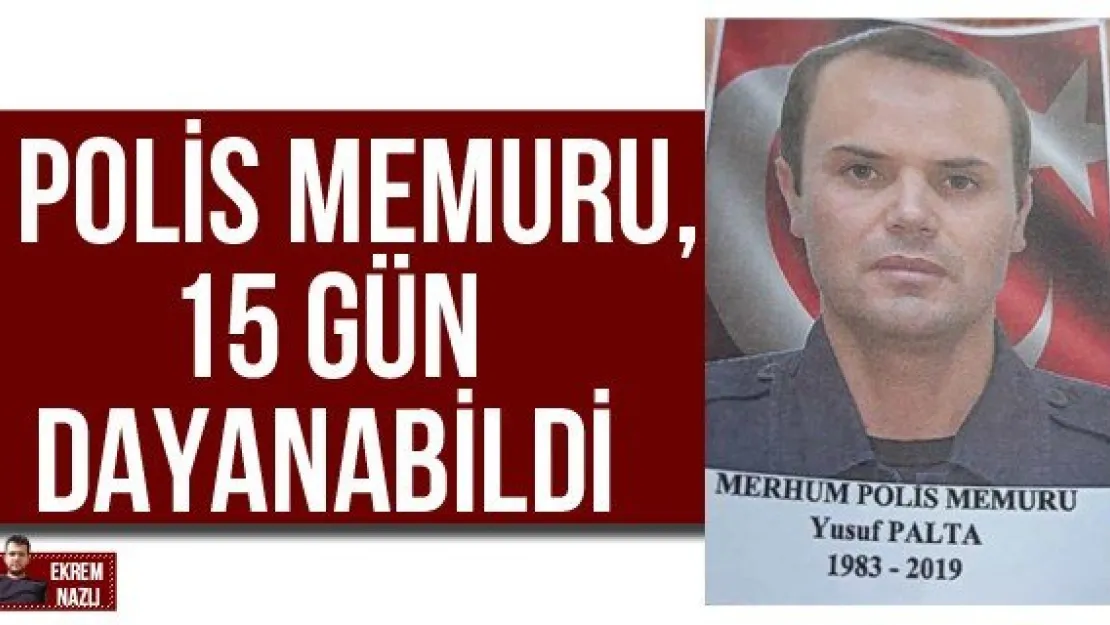 Polis memuru, 15 gün dayanabildi