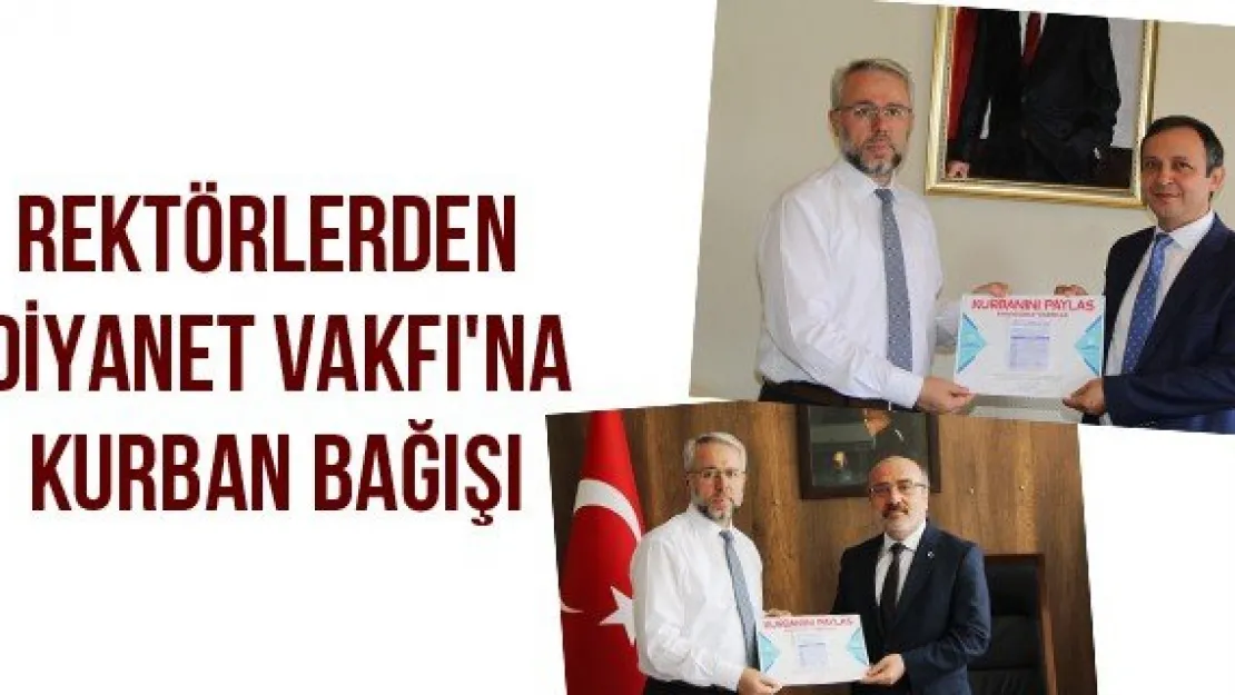 Rektörlerden Diyanet Vakfı'na Kurban Bağışı