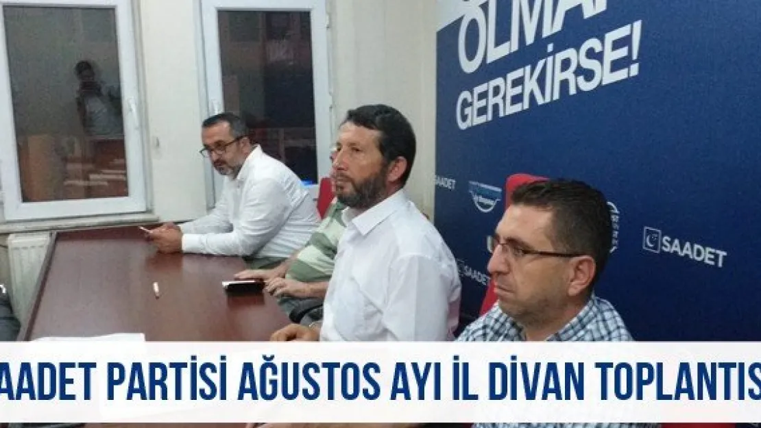 Saadet Partisi Ağustos Ayı İl Divan Toplantısı