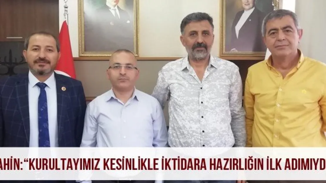 Şahin: 'Kurultayımız kesinlikle iktidara hazırlığın ilk adımıydı'