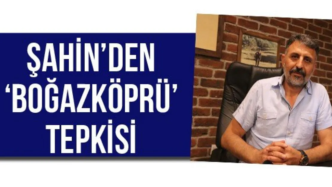 Şahin'den 'Boğazköprü' tepkisi