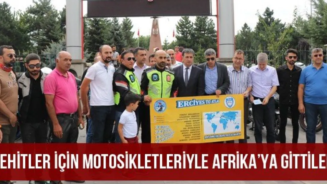 Şehitler için motosikletleriyle Afrika'ya gittiler