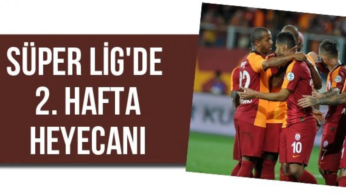 Süper Lig'de 2. hafta heyecanı