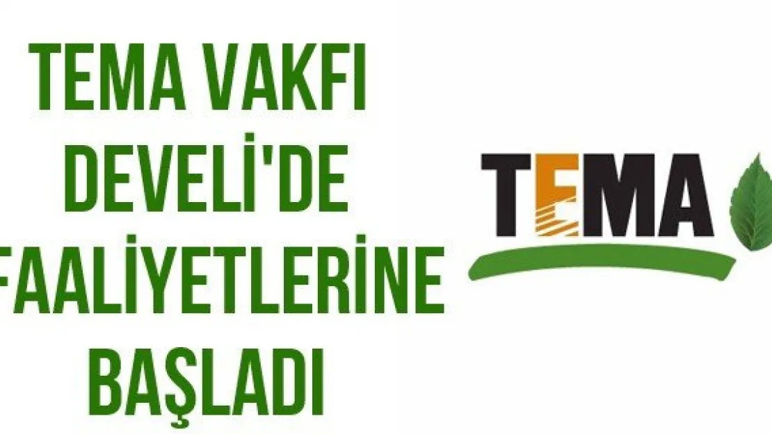 TEMA Vakfı Develi'de faaliyetlerine başladı