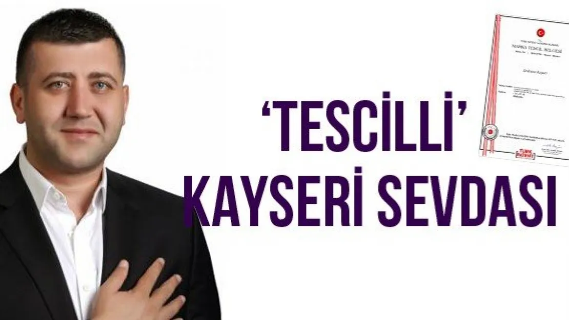 'Tescilli' Kayseri sevdası