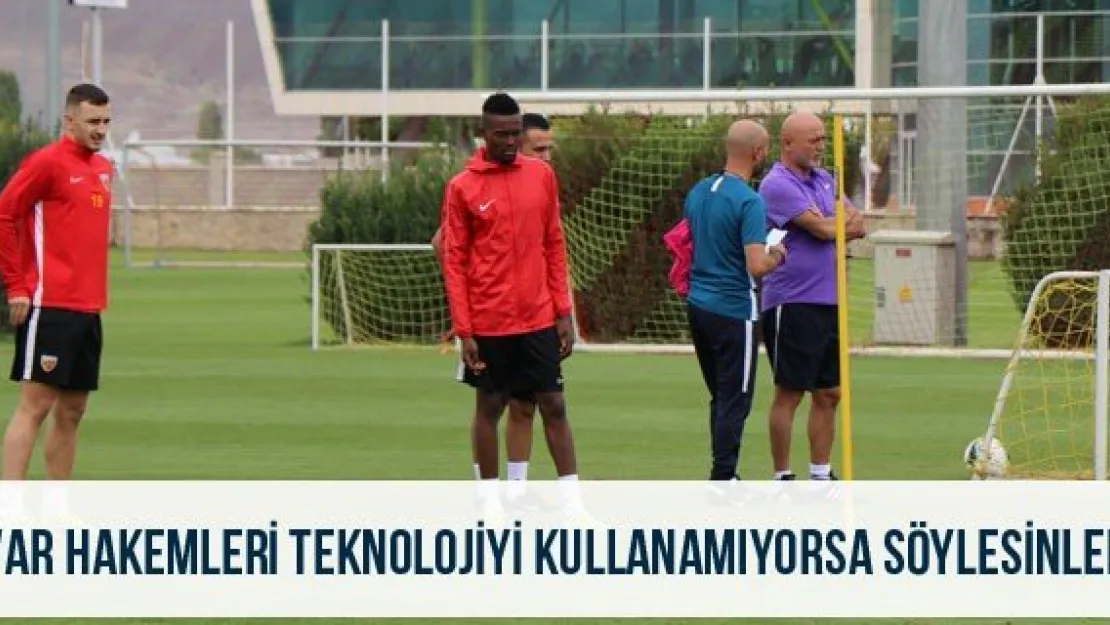  'VAR hakemleri teknolojiyi kullanamıyorsa söylesinler'