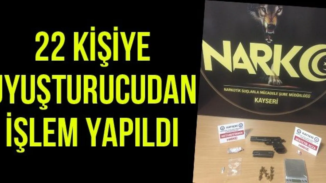 22 kişiye uyuşturucudan işlem yapıldı