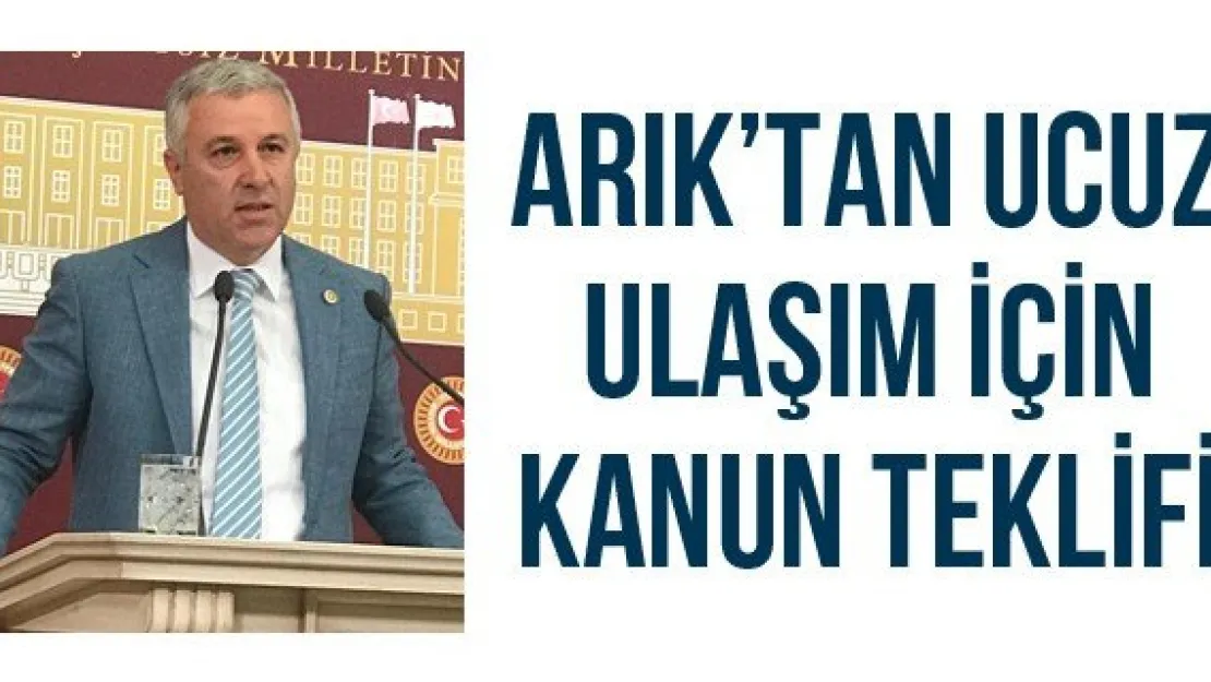 Arık'tan ucuz ulaşım için kanun teklifi