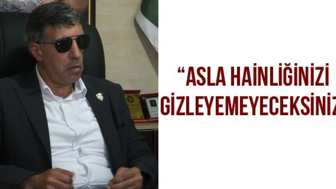 'Asla hainliğinizi gizleyemeyeceksiniz'