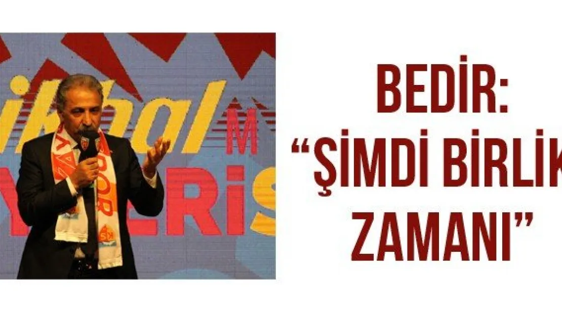 Bedir: 'Şimdi birlik zamanı'