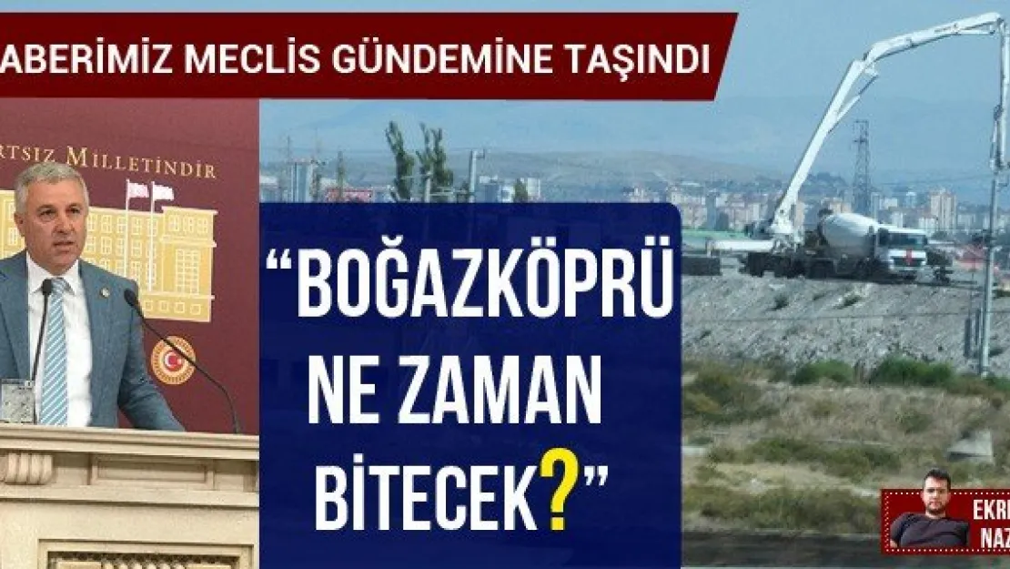 'Boğazköprü ne zaman bitecek?'