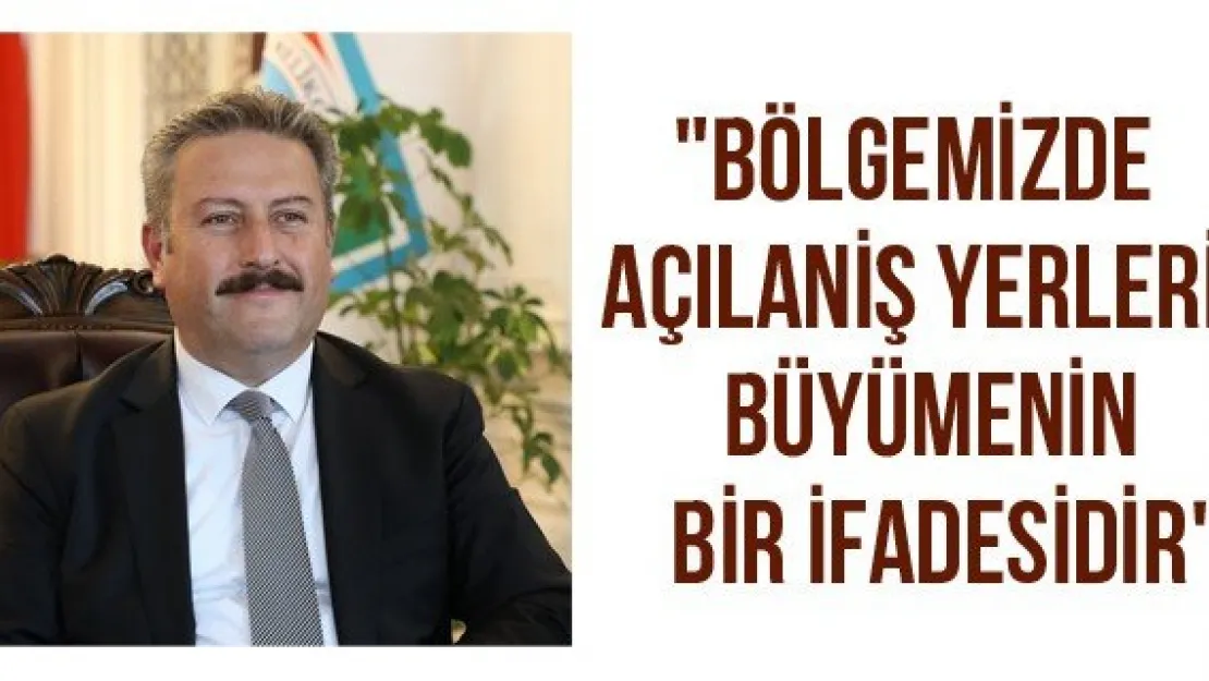 &quotBölgemizde açılan iş yerleri büyümenin bir ifadesidir"