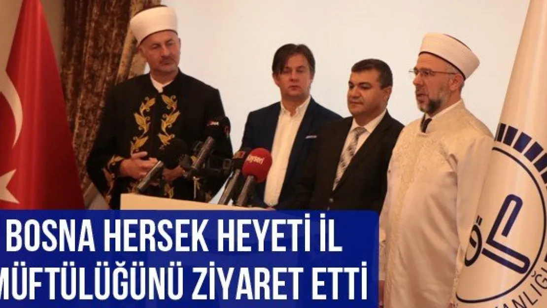 Bosna Hersek heyeti İl Müftülüğünü ziyaret etti