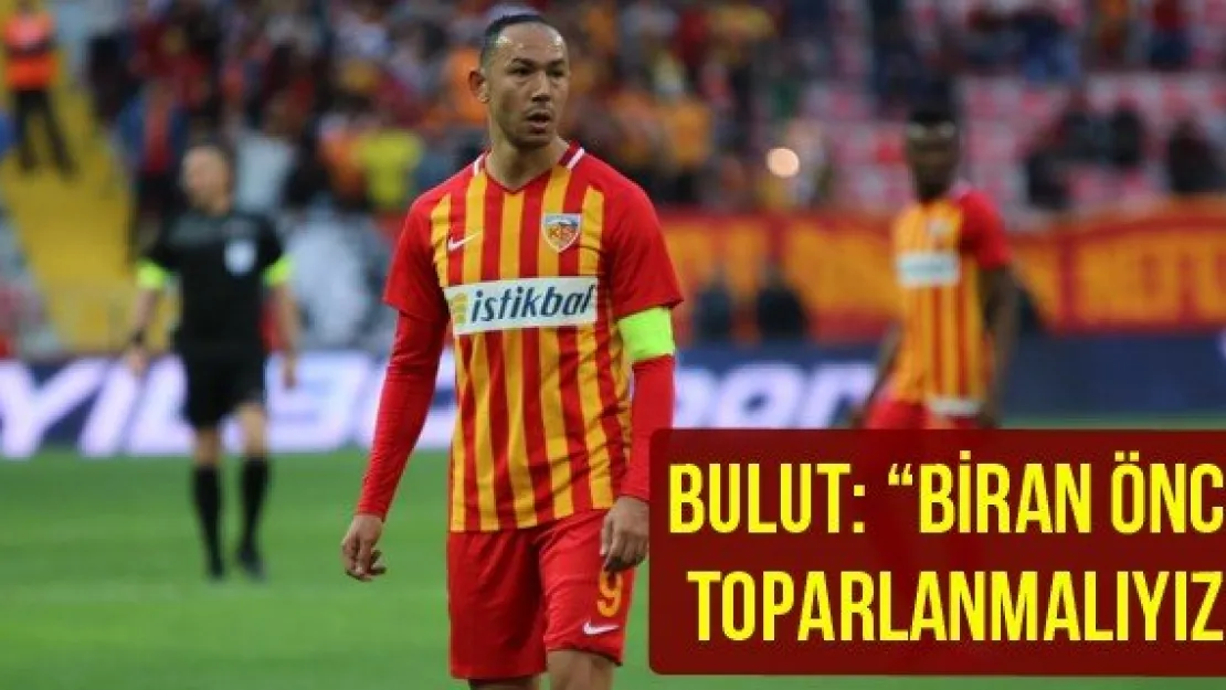 Bulut: 'Biran önce toparlanmalıyız'