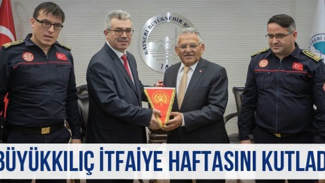 Büyükkılıç İtfaiye Haftasını kutladı