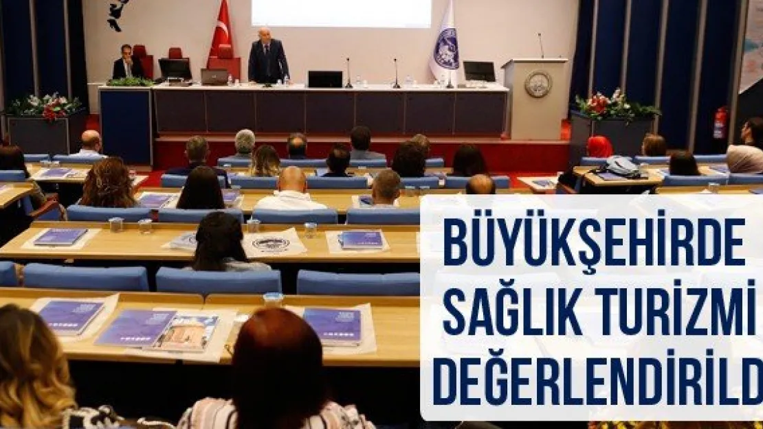 Büyükşehirde Sağlık Turizmi değerlendirildi