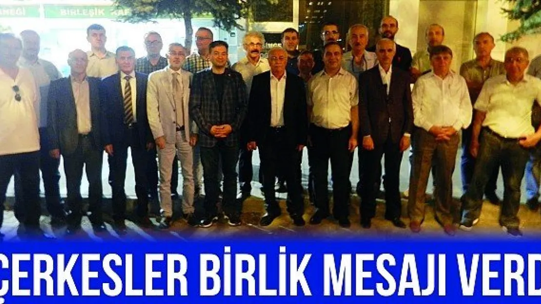 ÇERKESLER BİRLİK MESAJI VERDİ