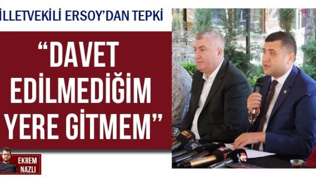 'Davet edilmediğim yere gitmem'