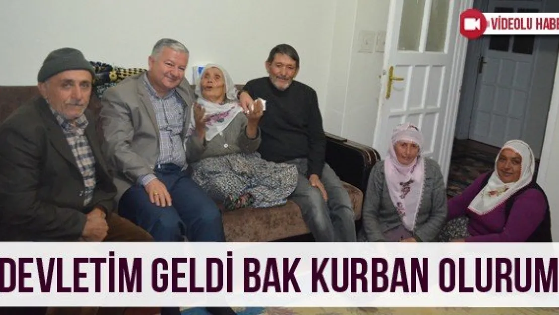 'Devletim geldi bak kurban olurum'