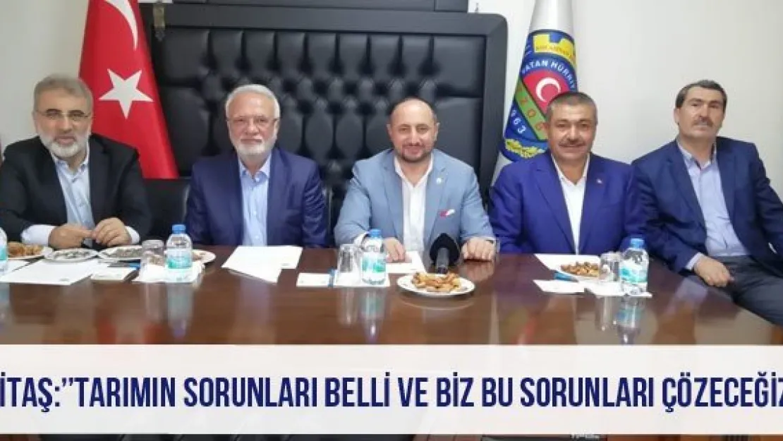 Elitaş: 'Tarımın sorunları belli ve biz bu sorunları çözeceğiz'