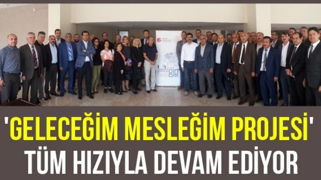 'Geleceğim Mesleğim Projesi' tüm hızıyla devam ediyor