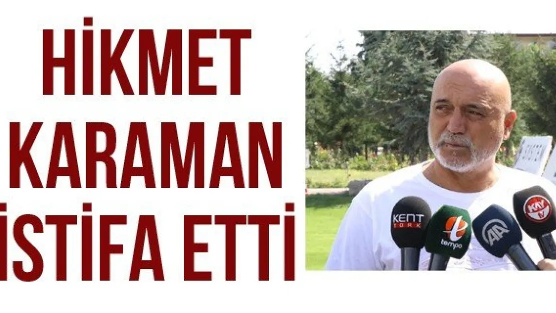 Hikmet Karaman istifa etti