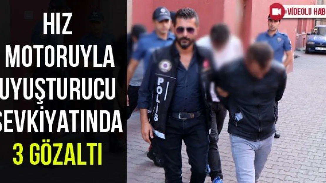 Hız motoruyla uyuşturucu sevkiyatında 3 gözaltı