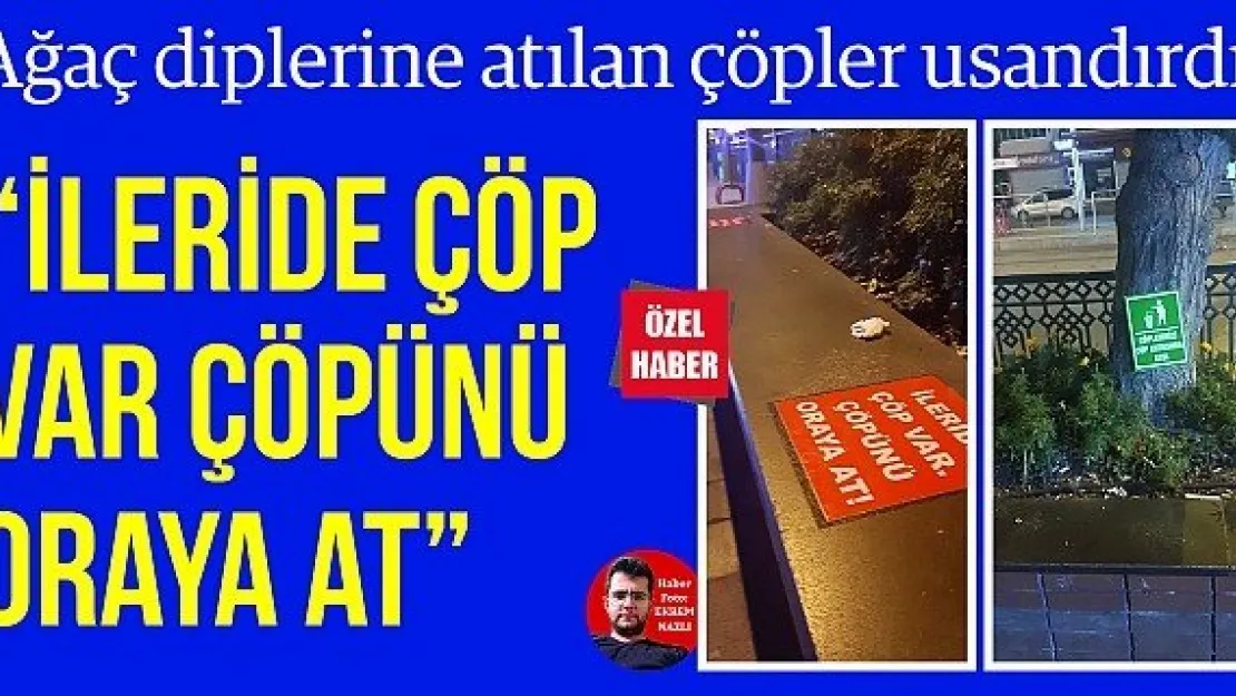 "İleride çöp var çöpünü oraya at"