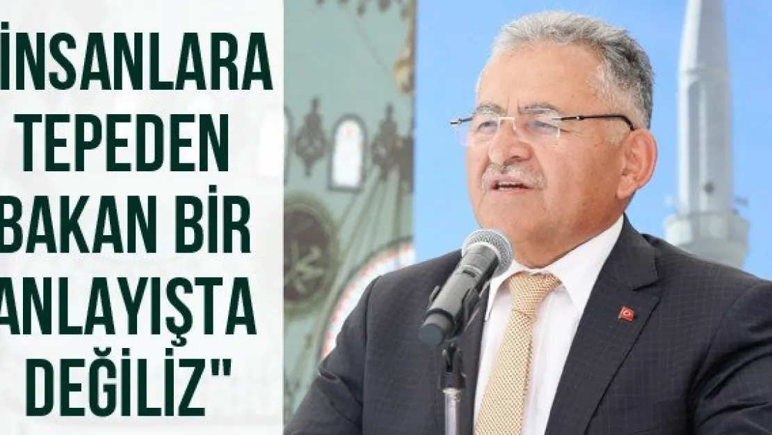 "İnsanlara tepeden bakan bir anlayışta değiliz"