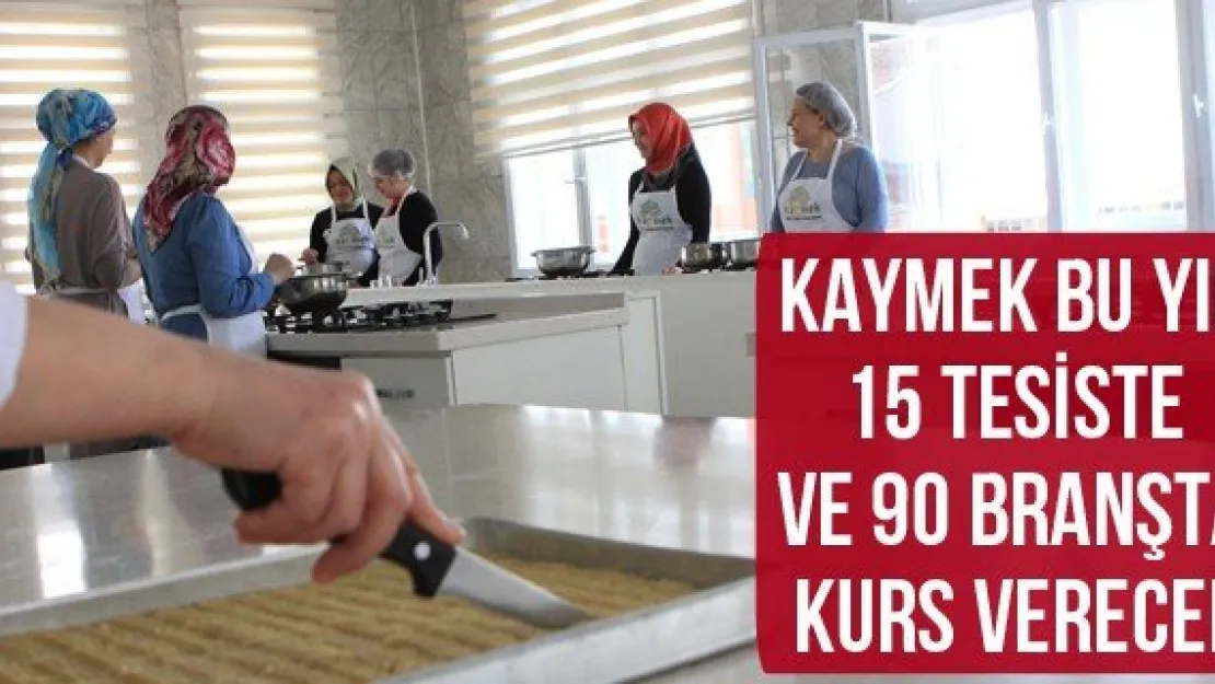KAYMEK Bu Yıl, 15 Tesiste Ve 90 Branşta Kurs Verecek