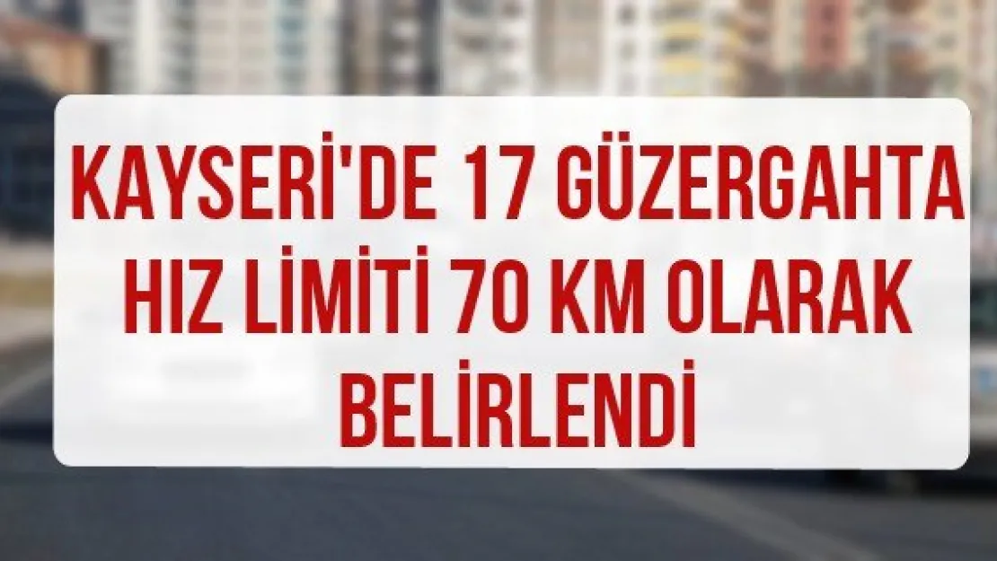 Kayseri'de 17 güzergahta hız limiti 70 KM olarak belirlendi