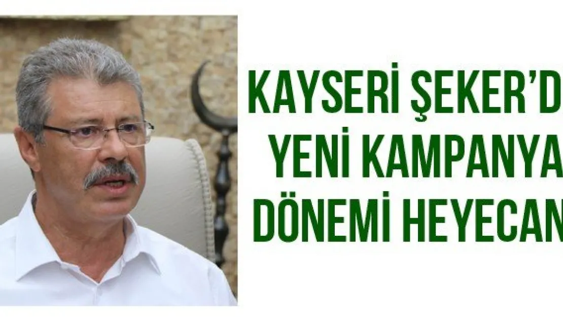 Kayseri Şeker'de yeni kampanya dönemi heyecanı
