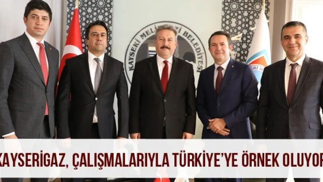 'Kayserigaz, çalışmalarıyla Türkiye'ye örnek oluyor'