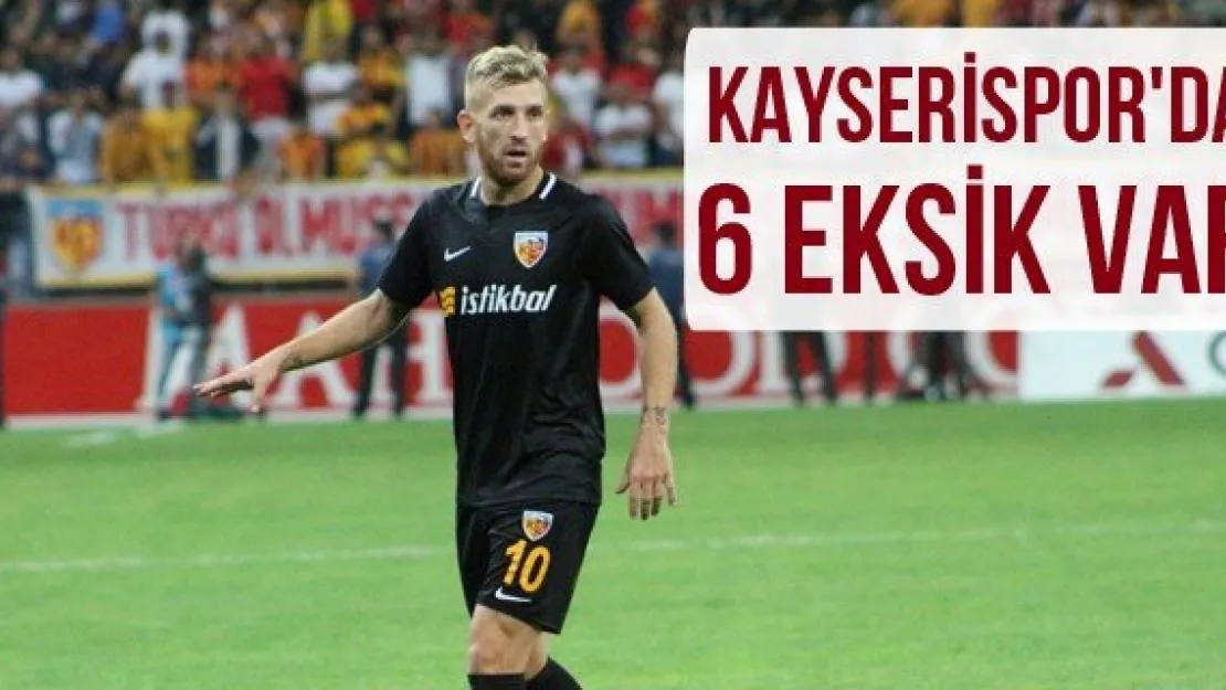 Kayserispor'da 6 eksik var
