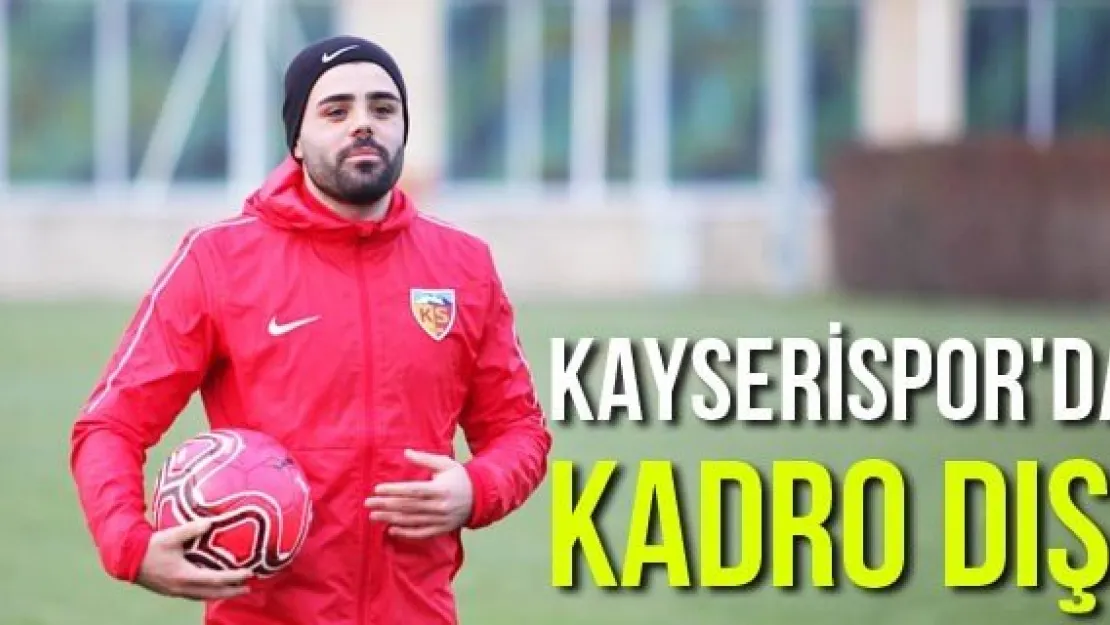Kayserispor'da kadro dışı