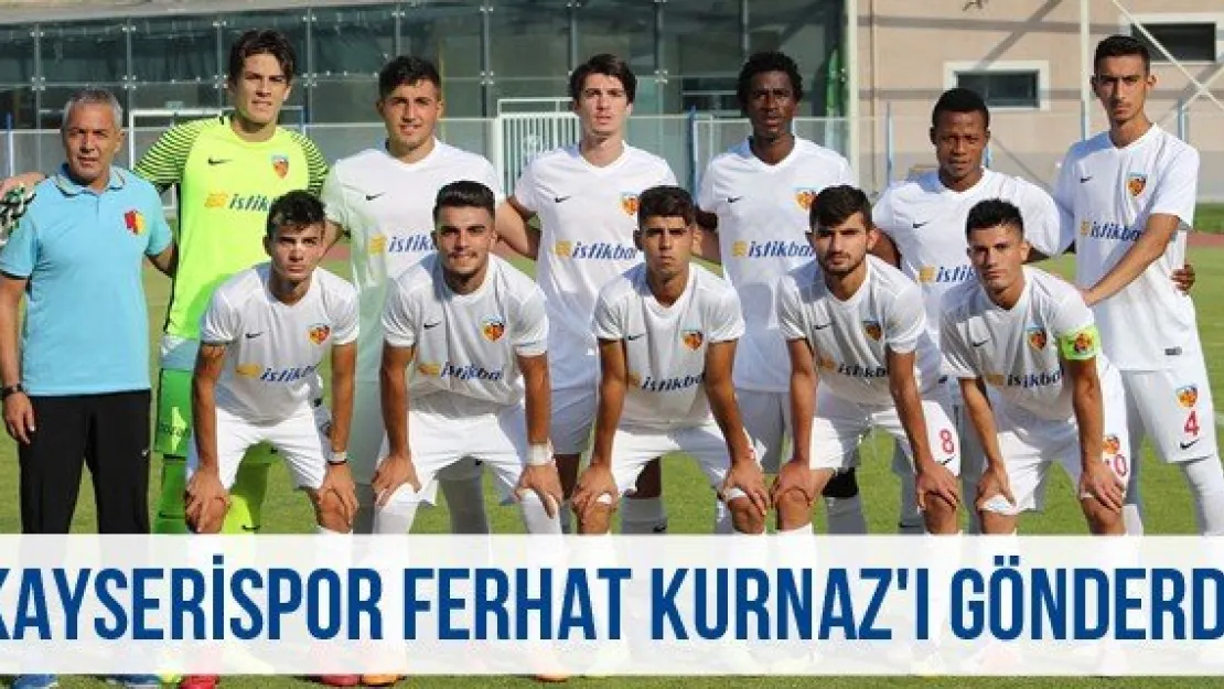 Kayserispor Ferhat Kurnaz'ı gönderdi