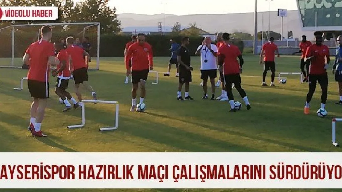 Kayserispor hazırlık maçı çalışmalarını sürdürüyor