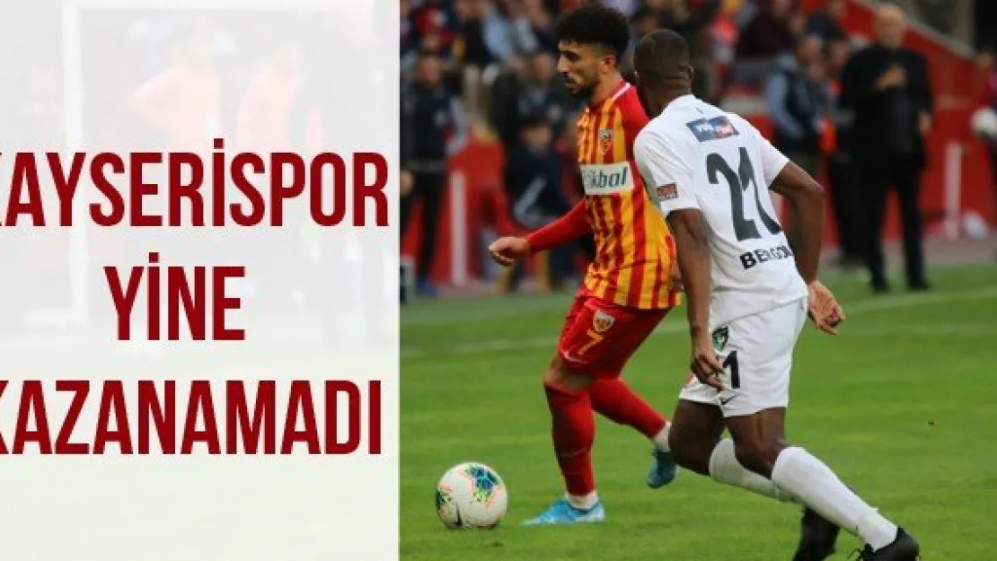 Kayserispor yine kazanamadı