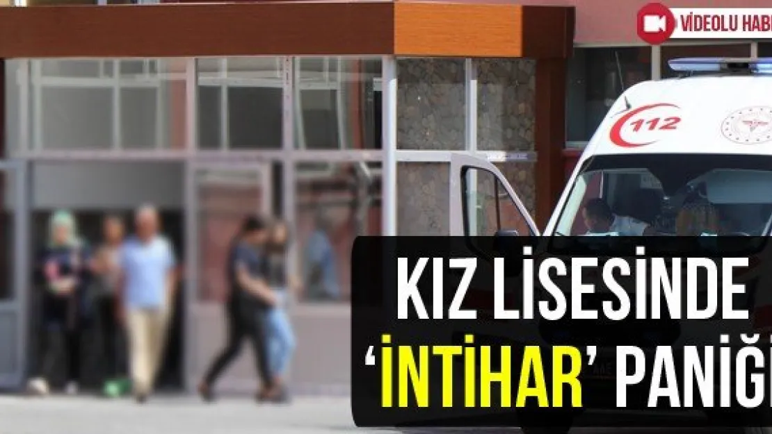 Kız lisesinde 'intihar' paniği