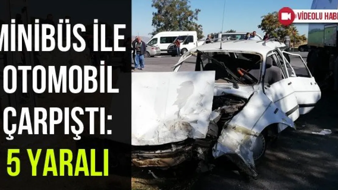 Minibüs İle Otomobil Çarpıştı: 5 Yaralı
