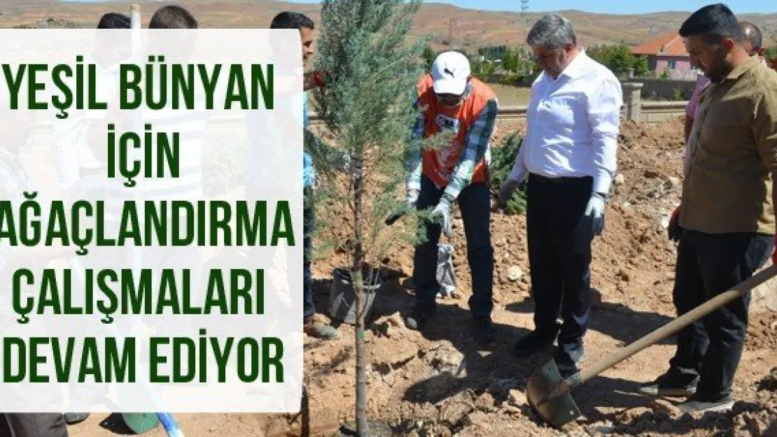 Yeşil Bünyan için ağaçlandırma çalışmaları devam ediyor