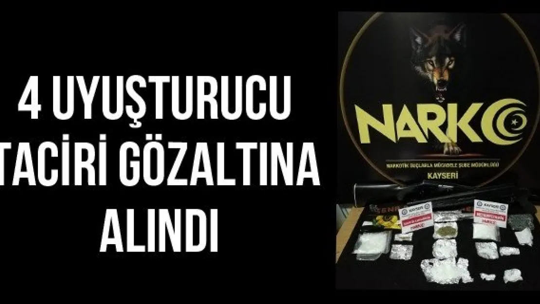 4 uyuşturucu taciri gözaltına alındı